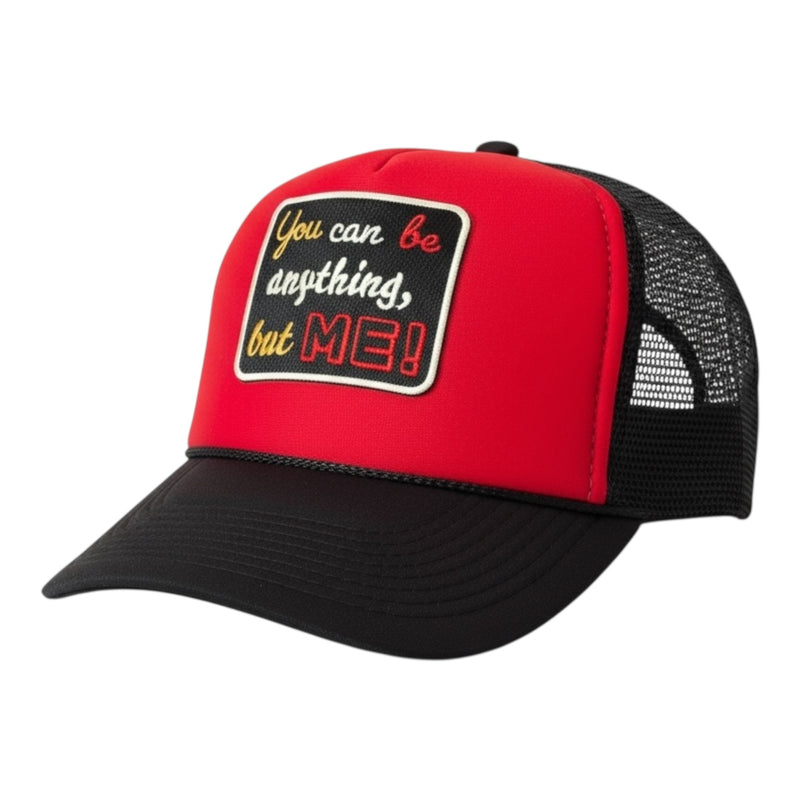 You Can Be Anything But Me Foam Trucker Hat for Style