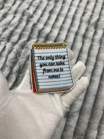 3” The Only Thing You Can Take From Me Is Notes! Patch, Embroidered Iron On Patch Reanna’s Closet 2®