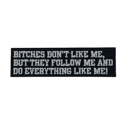 4” Bitches Don’t Like Me, But They Follow Me and Do Everything Like Me! Patch, Embroidered Iron On Patch Reanna’s Closet 2®