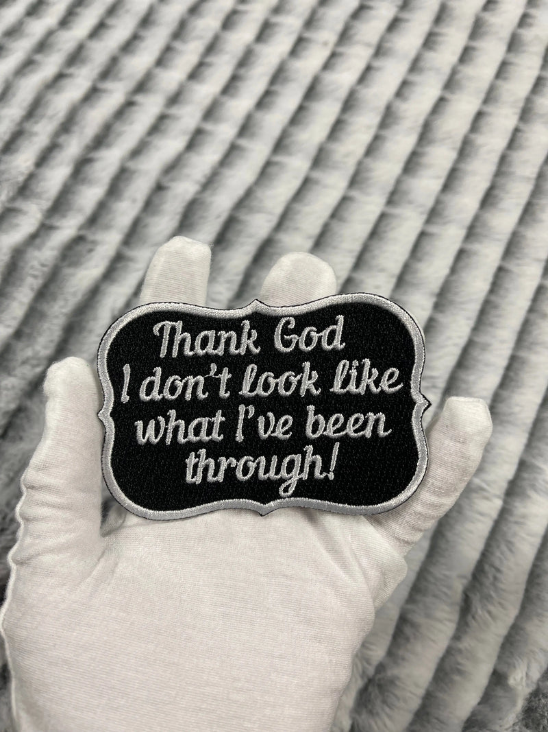 4” Thank God I Don’t Look Like What I’ve Been Through Patch, Embroidered Iron On Patch - Reanna’s Closet 2