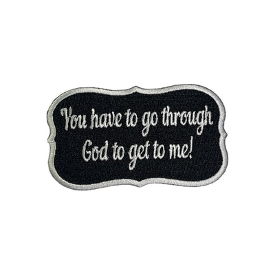You Have To Go Through God To Get To Me Patch, 3 3/8” Embroidered Iron on Patch - Reanna’s Closet 2
