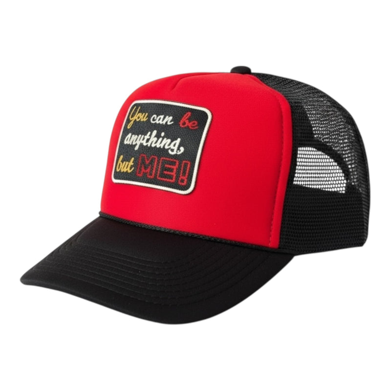 You Can Be Anything But Me Foam Trucker Hat for Style