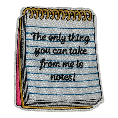 The Only Thing You Can Take From Me Is Notes! Patch (3 inch)