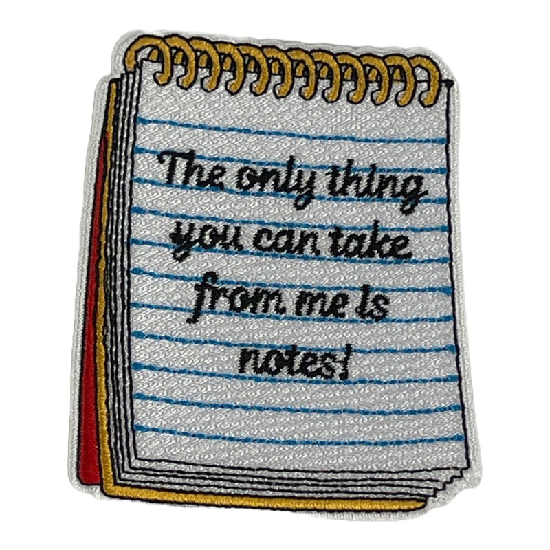 The Only Thing You Can Take From Me Is Notes! Patch (3 inch)