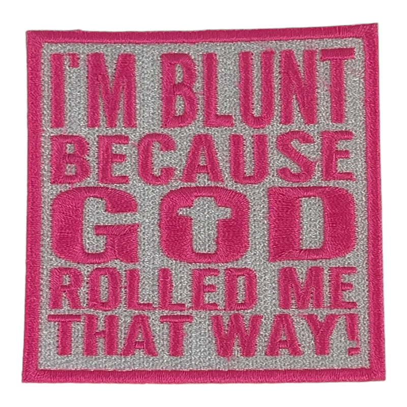 I’m Blunt Because God Rolled Me That Way! Patch ( 3 inch)