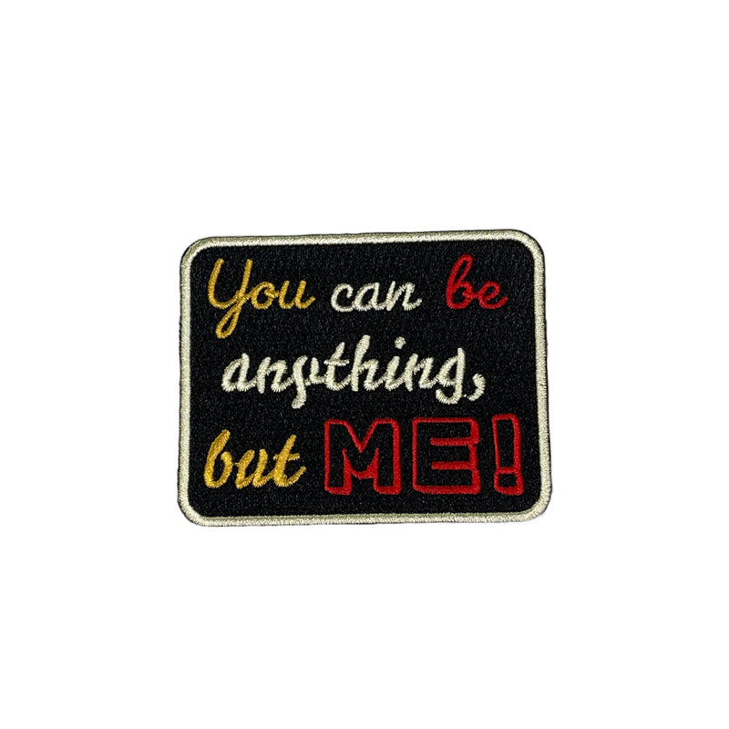 You Can Be Anything, But Me! Patch, 3” Embroidered Patch, Iron On Patch - Reanna’s Closet 2