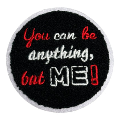 You Can Be Anything, but Me! Patch, 3.5” Chenille Patch, Sew on Patch Reanna’s Closet 2®
