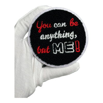 You Can Be Anything, but Me! Patch, 3.5” Chenille Patch, Sew on Patch Reanna’s Closet 2®