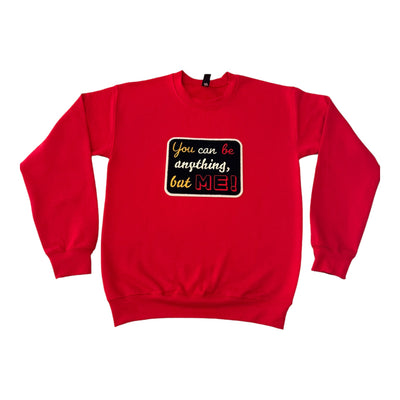 You can be anything, but Me! Sweatshirt